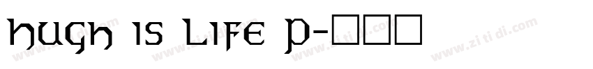 Hugh is Life P字体转换